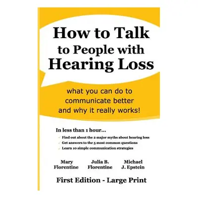 "How to Talk to People with Hearing Loss: what you can do to communicate better and why it reall