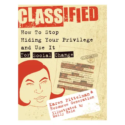 "Classified: How to Stop Hiding Your Privilege and Use It for Social Change!" - "" ("Pittelman K