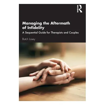 "Managing the Aftermath of Infidelity: A Sequential Guide for Therapists and Couples" - "" ("Los