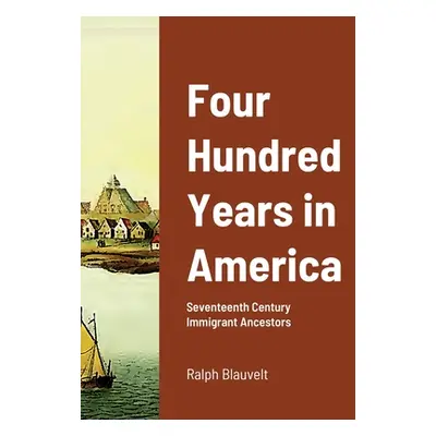 "Four Hundred Years in America: Seventeenth Century Immigrant Ancestors" - "" ("Blauvelt Ralph")