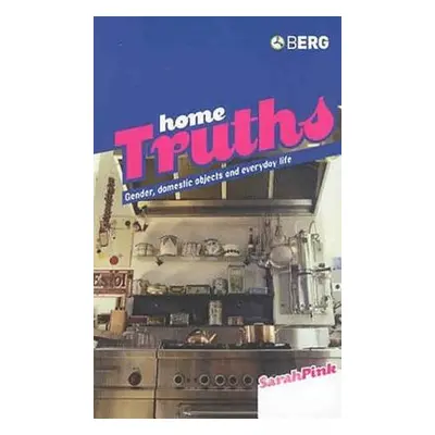 "Home Truths: Gender, Domestic Objects and Everyday Life" - "" ("Pink Sarah")(Paperback)