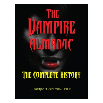 "The Vampire Almanac: The Complete History" - "" ("Melton J. Gordon")(Paperback)