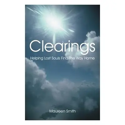 "Clearings: Helping Lost Souls Find the Way Home" - "" ("Smith Maureen")(Paperback)