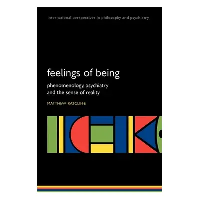 "Feelings of Being: Phenomenology, Psychiatry and the Sense of Reality" - "" ("Ratcliffe Matthew