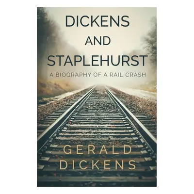 "Dickens and Staplehurst: A Biography of a Rail Crash" - "" ("Dickens Gerald")(Paperback)