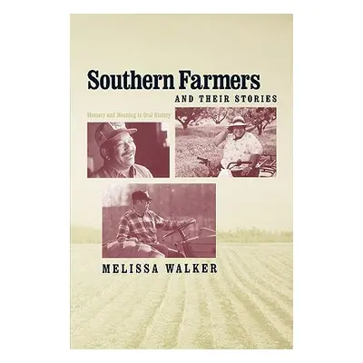 "Southern Farmers and Their Stories: Memory and Meaning in Oral History" - "" ("Walker Melissa")