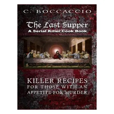 "The Last Supper: A Serial Killer Cookbook" - "" ("Boccaccio C.")(Paperback)