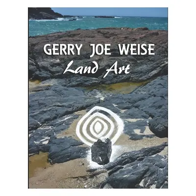 "Land Art: by Gerry Joe Weise" - "" ("Gibsson Ludovic")(Paperback)