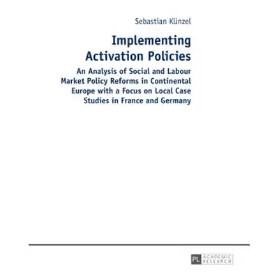 "Implementing Activation Policies: An Analysis of Social and Labour Market Policy Reforms in Con