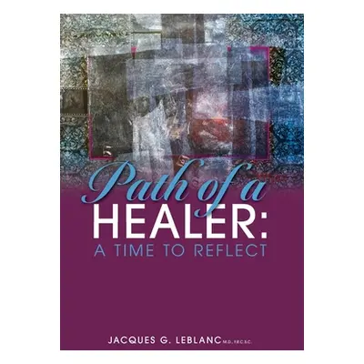 "Path of a Healer: A Time to Reflect" - "" ("Leblanc Jacques G.")(Pevná vazba)