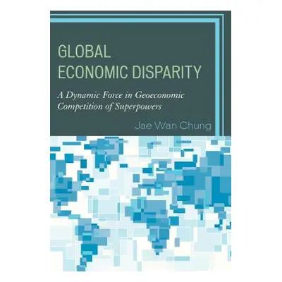 "Global Economic Disparity: A Dynamic Force in Geoeconomic Competition of Superpowers" - "" ("Ch