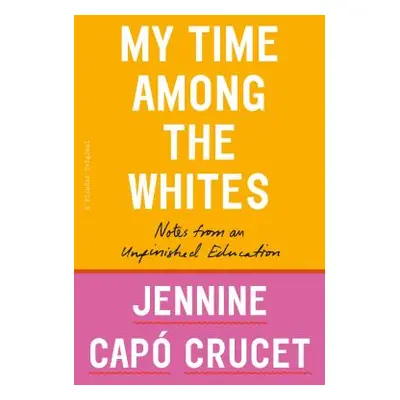 "My Time Among the Whites: Notes from an Unfinished Education" - "" ("Crucet Jennine Cap")(Paper