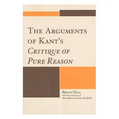 "The Arguments of Kant's Critique of Pure Reason" - "" ("Hall Bryan")(Paperback)