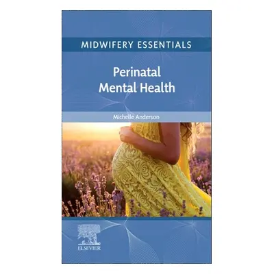 "Midwifery Essentials: Perinatal Mental Health: Volume 9" - "" ("Anderson Michelle")(Paperback)