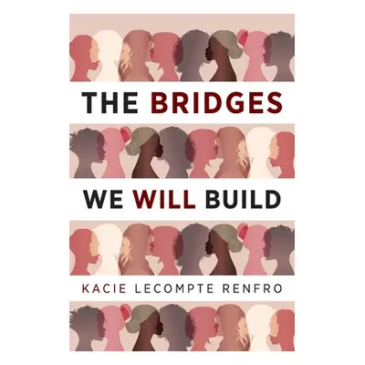 "The Bridges We Will Build" - "" ("LeCompte Renfro Kacie")(Paperback)