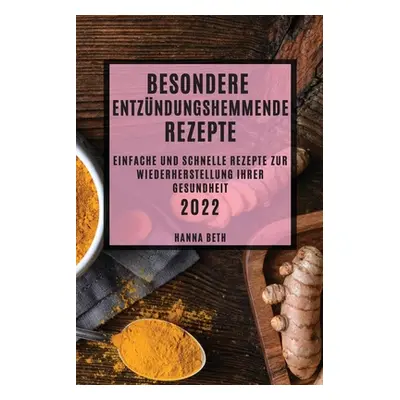 "Besondere Entzndungshemmende Rezepte 2022: Einfache Und Schnelle Rezepte Zur Wiederherstellung 