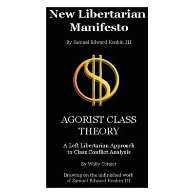 "New Libertarian Manifesto and Agorist Class Theory" - "" ("Conger Wally")(Paperback)