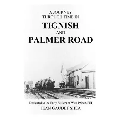 "A Journey Through Time in Tignish and Palmer Road" - "" ("Gaudet Shea Jean")(Paperback)