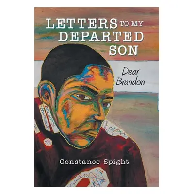 "Letters To My Departed Son: Dear Brandon" - "" ("Spight Constance")(Pevná vazba)