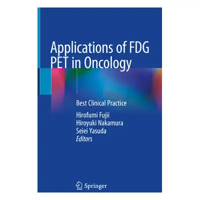 "Applications of Fdg Pet in Oncology: Best Clinical Practice" - "" ("Fujii Hirofumi")(Pevná vazb