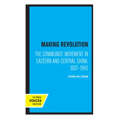 "Making Revolution: The Communist Movement in Eastern and Central China, 1937-1945volume 26" - "