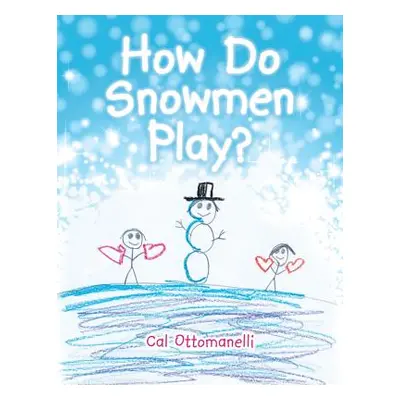 "How Do Snowmen Play?" - "" ("Ottomanelli Cal")(Paperback)