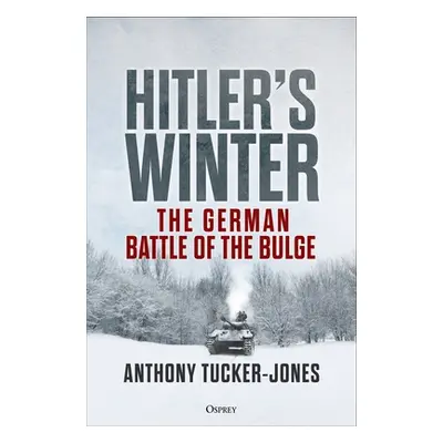 "Hitler's Winter: The German Battle of the Bulge" - "" ("Tucker-Jones Anthony")(Pevná vazba)