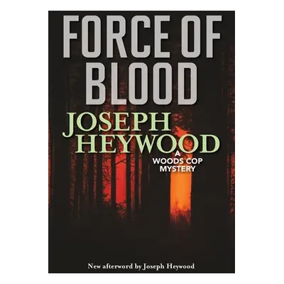 "Force of Blood: A Woods Cop Mystery" - "" ("Heywood Joseph")(Paperback)