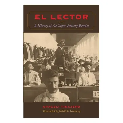 "El Lector: A History of the Cigar Factory Reader" - "" ("Tinajero Araceli")(Paperback)