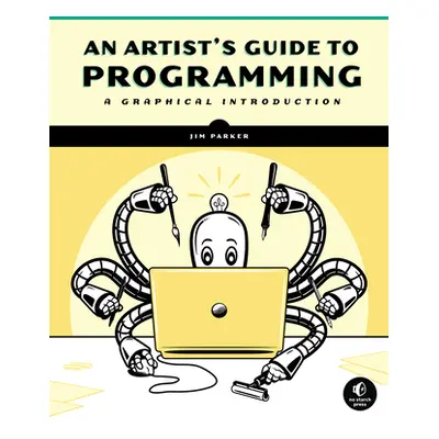 "An Artist's Guide to Programming: A Graphical Introduction" - "" ("Parker Jim")(Paperback)