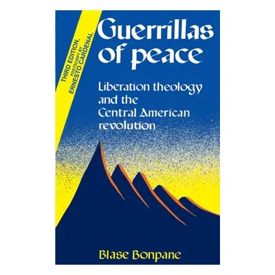 "Guerrillas of Peace: Liberation Theology and the Central American Revolution" - "" ("Bonpane Bl