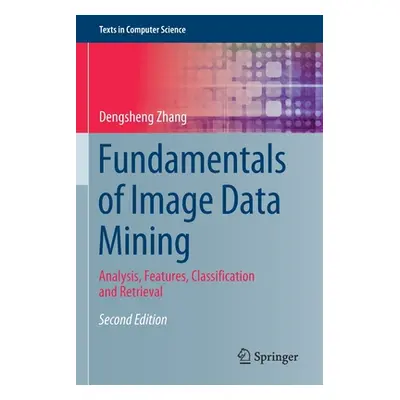 "Fundamentals of Image Data Mining: Analysis, Features, Classification and Retrieval" - "" ("Zha