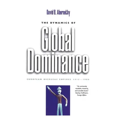 "The Dynamics of Global Dominance: European Overseas Empires, 1415-1980" - "" ("Abernethy David 