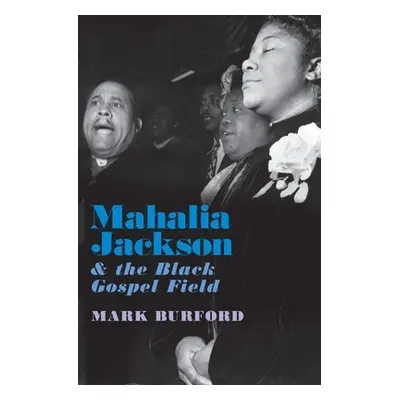 "Mahalia Jackson and the Black Gospel Field" - "" ("Burford Mark")(Pevná vazba)