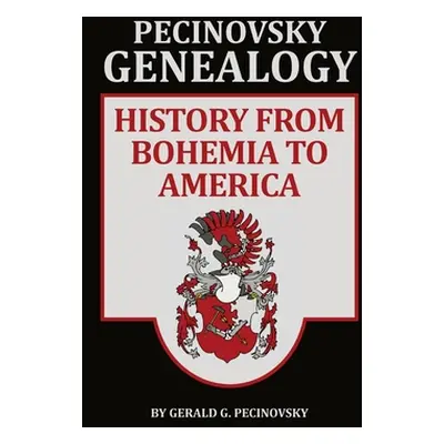 "Pecinovsky Genealogy: History From Bohemia To America" - "" ("Pecinovsky Gerald G.")(Pevná vazb