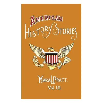 "American History Stories, Volume III - With Original Illustrations" - "" ("Pratt Mara L.")(Pevn