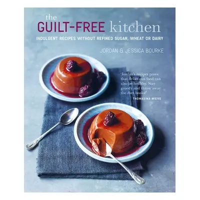 "The Guilt-Free Kitchen: Indulgent Recipes Without Wheat, Dairy or Refined Sugar" - "" ("Bourke 