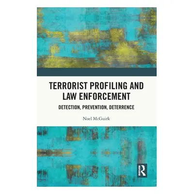 "Terrorist Profiling and Law Enforcement: Detection, Prevention, Deterrence" - "" ("McGuirk Noel