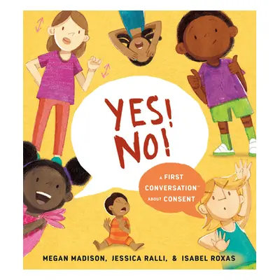 "Yes! No!: A First Conversation about Consent" - "" ("Madison Megan")(Pevná vazba)