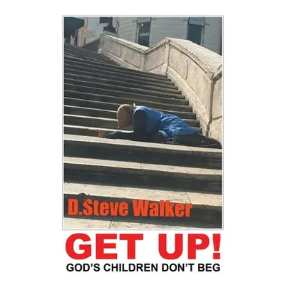 "Get Up!: God's Children Don't Beg" - "" ("Walker D. Steve")(Pevná vazba)