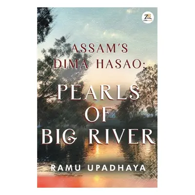 "Assam's Dima Hasao Pearls of Big River" - "" ("Upadhaya Ramu")(Paperback)