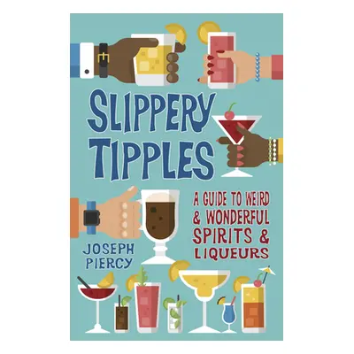 "Slippery Tipples: A Guide to Weird and Wonderful Spirits and Liqueurs" - "" ("Piercy Joseph")(P