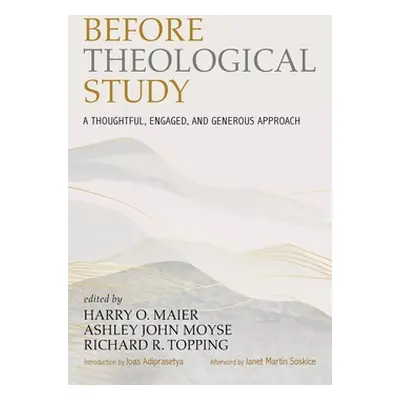 "Before Theological Study: A Thoughtful, Engaged, and Generous Approach" - "" ("Maier Harry O.")