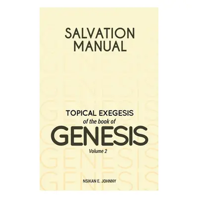 "Salvation Manual: Topical Exegesis of the Book of Genesis - Volume 2" - "" ("Johnny Nsikan E.")