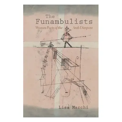 "The Funambulists: Women Poets of the Arab Diaspora" - "" ("Marchi Lisa")(Paperback)