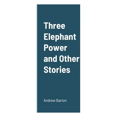 "Three Elephant Power and Other Stories" - "" ("Barton Andrew")(Paperback)