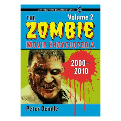 "The Zombie Movie Encyclopedia, Volume 2: 2000-2010" - "" ("Dendle Peter")(Paperback)