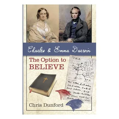 "Charles and Emma Darwin: The Option to Believe" - "" ("Dunford Chris")(Paperback)