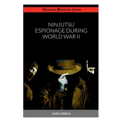 "Ninjutsu Espionage During World War II" - "" ("Loriega James")(Paperback)