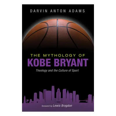 "The Mythology of Kobe Bryant" - "" ("Adams Darvin Anton")(Paperback)